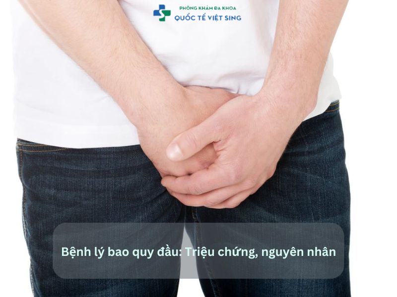 bệnh lý bao quy đầu: Triệu chứng, nguyên nhân