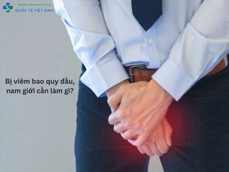 Khi bị viêm bao quy đầu, nam giới cần làm gì?