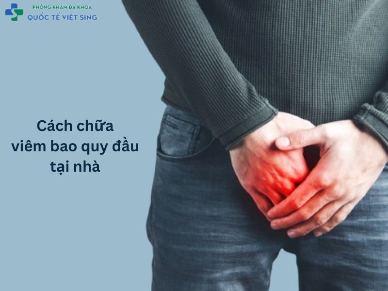 Cách chữa viêm bao quy đầu tại nhà