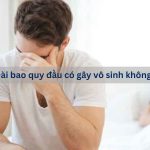 Bác sĩ giải đáp: Dài bao quy đầu có gây vô sinh không?