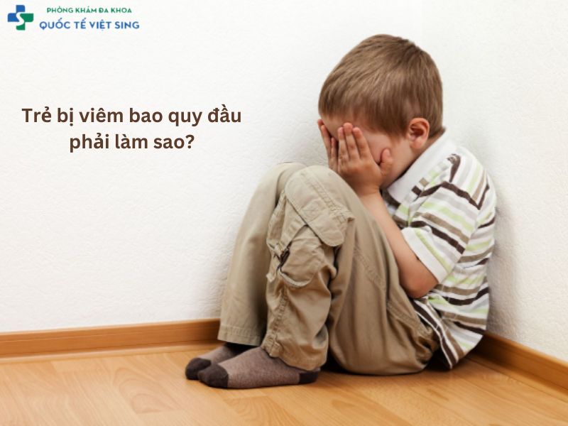 Trẻ bị viêm bao quy đầu phải làm sao?